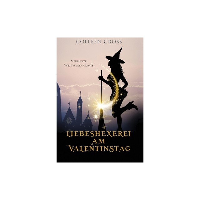 Liebeshexerei am Valentinstag: Verhexte Westwick-Krimis 6