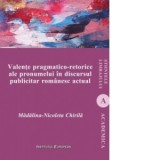 Valente pragmatico-retorice ale pronumelui in discursul publicitar romanesc actual - Madalina Nicoleta Chirila