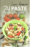 Paste. 24 de retete delicioase si usor de preparat - Laura Adamache