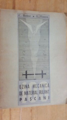 Uzina mecanica de material rulant Pascani- C. Botez,I. Esanu