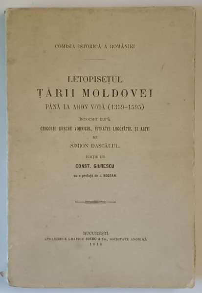 LETOPISETUL TARII MOLDOVEI PANA LA ARON VODA de C. GIURESCU - BUCURESTI, 1916