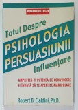 TOTUL DESPRE PSIHOLOGIA PERSUASIUNII , INFLUENTARE de ROBERT B. CIALDINI , 2004
