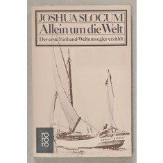 ALLEIN UM DIE WELT ( SINGUR IN JURUL LUMII ) von JOSHUA SLOCUM , TEXT IN LIMBA GERMANA , 1980