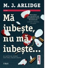 Ma iubeste, nu ma iubeste... Al saptelea roman din seria Helen Grace - Ciprian Siulea, M. J. Arlidge