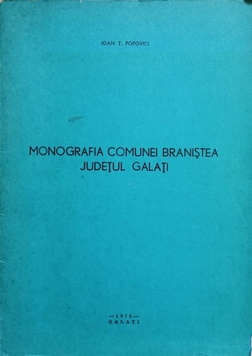 MONOGRAFIA COMUNEI BRANISTEA, JUDETUL GALATI-IOAN T. POPOVICI