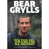 T&ouml;ltsd fel az agyad! - Bear Grylls