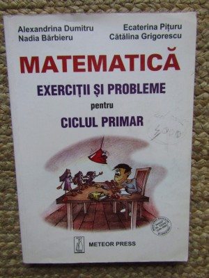Alexandrina Dumitru, Ecaterina Pituru, Nadia Barbieru, Catalina Grigorescu - Matematica. Exercitii si probleme pentru ciclul primar foto