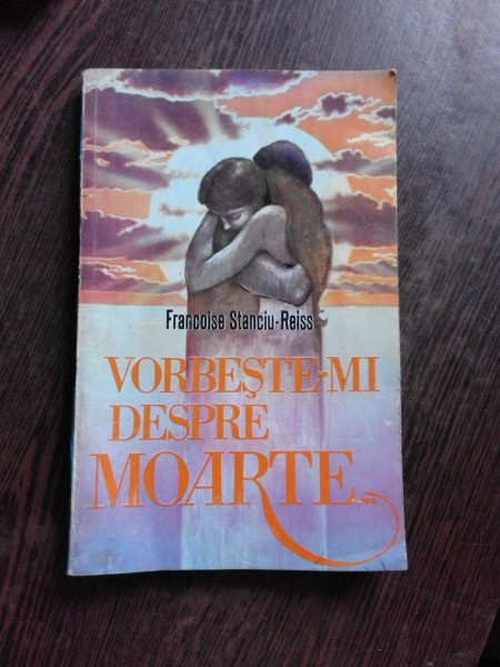 Francoise Stanciu-Reiss - Vorbeste-mi despre moarte