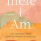 There I Am: The Journey from Hopelessness to Healing--A Memoir
