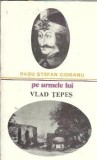 Pe urmele lui Vlad Tepes - Radu Stefan Ciobanu