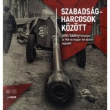 Szabads&aacute;gharcosok k&ouml;z&ouml;tt - John Sadovy f&eacute;nyk&eacute;pei az 1956-os magyar forradalom napjaib&oacute;l