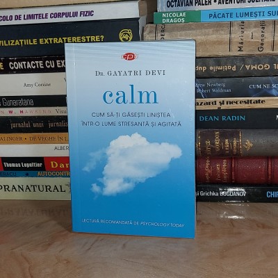 Dr. GAYATRI DEVI - CALM : CUM SA-TI GASESTI LINISTEA INTR-O LUME AGITATA , 2018 # foto