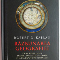 Razbunarea geografiei. Ce ne spune harta despre conflictele viitoare si lupta impotriva destinului – Robert D. Kaplan