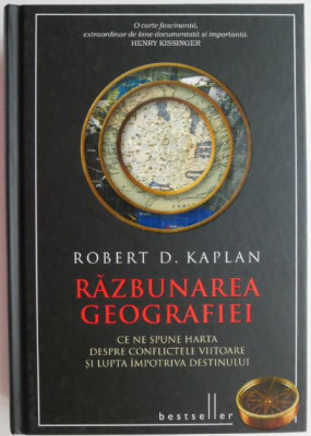 Razbunarea geografiei. Ce ne spune harta despre conflictele viitoare si lupta impotriva destinului &amp;ndash; Robert D. Kaplan foto