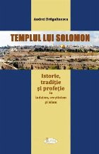 Templul lui Solomon : istorie, tradiţie şi profeţie &icirc;n iudaism, creştinism şi islam