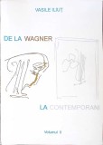 DE LA WAGNER LA CONTEMPORANI VOL.2 CULTURI MUZICALE NATIONALE IN A DOUA JUMATATE A SECOLULUI AL XIX-VASILE -349842