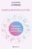 Cumpara ieftin Harta destinului tău. Previziuni astrologice pentru 2025 - Paperback brosat - Alexandra Coman - Bookzone