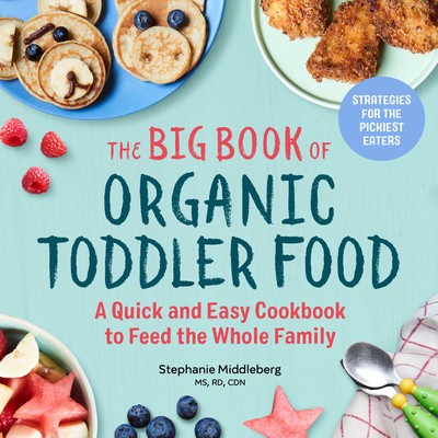 The Big Book of Organic Toddler Food: A Quick and Easy Cookbook to Feed the Whole Family foto
