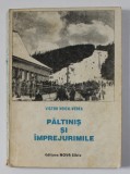 PALTINIS SI IMPREJURIMILE de VICTOR VOICU - VEDEA , 1995 , CONTINE HARTA