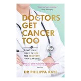 Doctorii fac Cancer: Povestea Dr. Philippa Kaye, experienta cancer, viata doctor-pacient, sfaturi practice, autobiografie carte straina