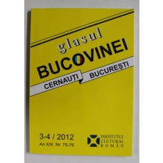 GLASUL BUCOVINEI - CERNAUTI - BUCURESTI , AN XIX , NR. 75 - 76 , 3 -4 , 2012