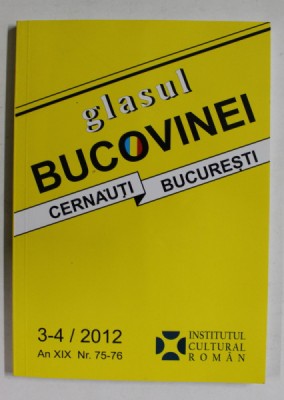 GLASUL BUCOVINEI - CERNAUTI - BUCURESTI , AN XIX , NR. 75 - 76 , 3 -4 , 2012 foto