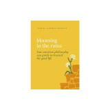 Blooming in the Ruins: How Mexican Philosophy Can Guide Us Toward the Good Life