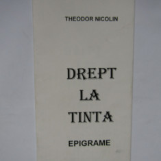 THEODOR NICOLIN- DREPT LA TINTA EPIGRAME DEDICATIE SI AUTOGRAF