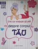 Tot Ce Trebuie Sa Stii Despre Corpul Tau - Sarah Wassner Flynn, Corint Junior, 2015, Carte Copii, 126 Pagini