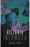 Historia incomoda | Dragos Gros, Libris Editorial