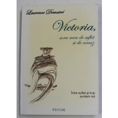 VICTORIA , SORA MEA DE SUFLET SI DE NECAZ - INTRE SUFLET SI TRUP SUNTEM NOI de LAURENCE DEMAIRE , 2006