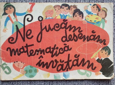 Ne jucam, desenam, matematica invatam, de Florica Andreescu, 32 pagini, 1981 foto