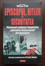 William Totok (ed.) - Episcopul, Hitler și Securitatea: procesul stalinist...
