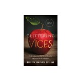 Glittering Vices: A New Look at the Seven Deadly Sins and Their Remedies