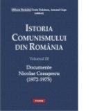 Istoria comunismului din Romania. Volumul III: Documente. Nicolae Ceausescu (1972-1975) - Dorin Dobrincu, Mihnea Berindei, Armand Gosu