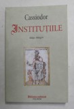 Cassiodor - Institutiile, Editie Bilingva Romana - Latina, Carti 2015, Coperta Brosata, 339 Pagini