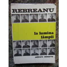 Liviu Rebreanu - La lumina lampii (scrisori) CU DEDICATIE SI AUTOGRAF