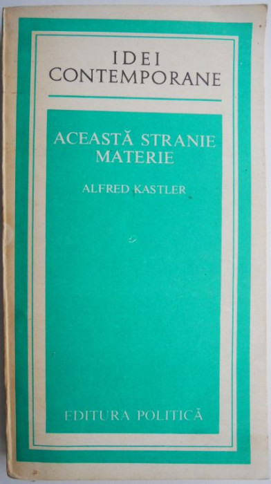 Aceasta stranie materie &ndash; Alfred Kastler