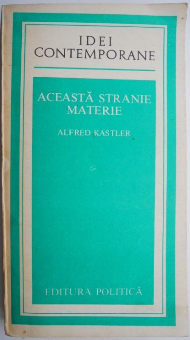 Aceasta stranie materie &ndash; Alfred Kastler