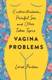 Vagina Problems: Endometriosis, Painful Sex, and Other Taboo Topics, 2014