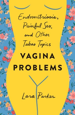 Vagina Problems: Endometriosis, Painful Sex, and Other Taboo Topics foto