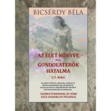 Az &eacute;let k&ouml;nyve &eacute;s a gondolaterők hatalma I/1. k&ouml;tet - Bics&eacute;rdy B&eacute;la