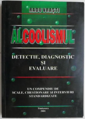 Alcoolismul. Detectie, diagnostic si evaluare &amp;ndash; Radu Vrasti foto