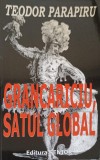 Grancariciu, Satul Global - Teodor Parapiru, Editura Senior, 2008, 476 pagini, Biografii, Carte in limba romana