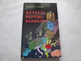 Batalia pentru Romania - Mircea Dogaru, Ed. Phobos, 2005 - Carte de Istorie