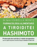 Farmacologia alimentară a tiroiditei Hashimoto - Paperback brosat - Izabella Wentz - Paralela 45