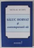 SALUC HORVAT SI CONTEMPORANII SAI de NICOLAE SCURTU , 2015