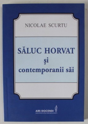 SALUC HORVAT SI CONTEMPORANII SAI de NICOLAE SCURTU , 2015 foto