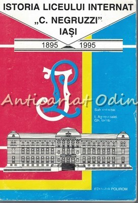 Istoria Liceului Internat C. Negruzzi Iasi - Redactia: I. Agrigoroaiei
