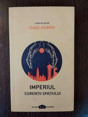 Isaac Asimov - Imperiul Curentii Spatiului foto